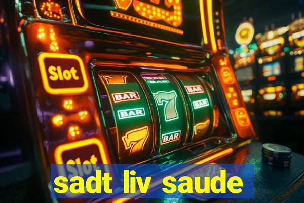 sadt liv saude